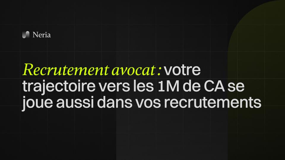 Recrutement avocat : votre trajectoire vers les 1M de CA se joue aussi dans vos recrutements
