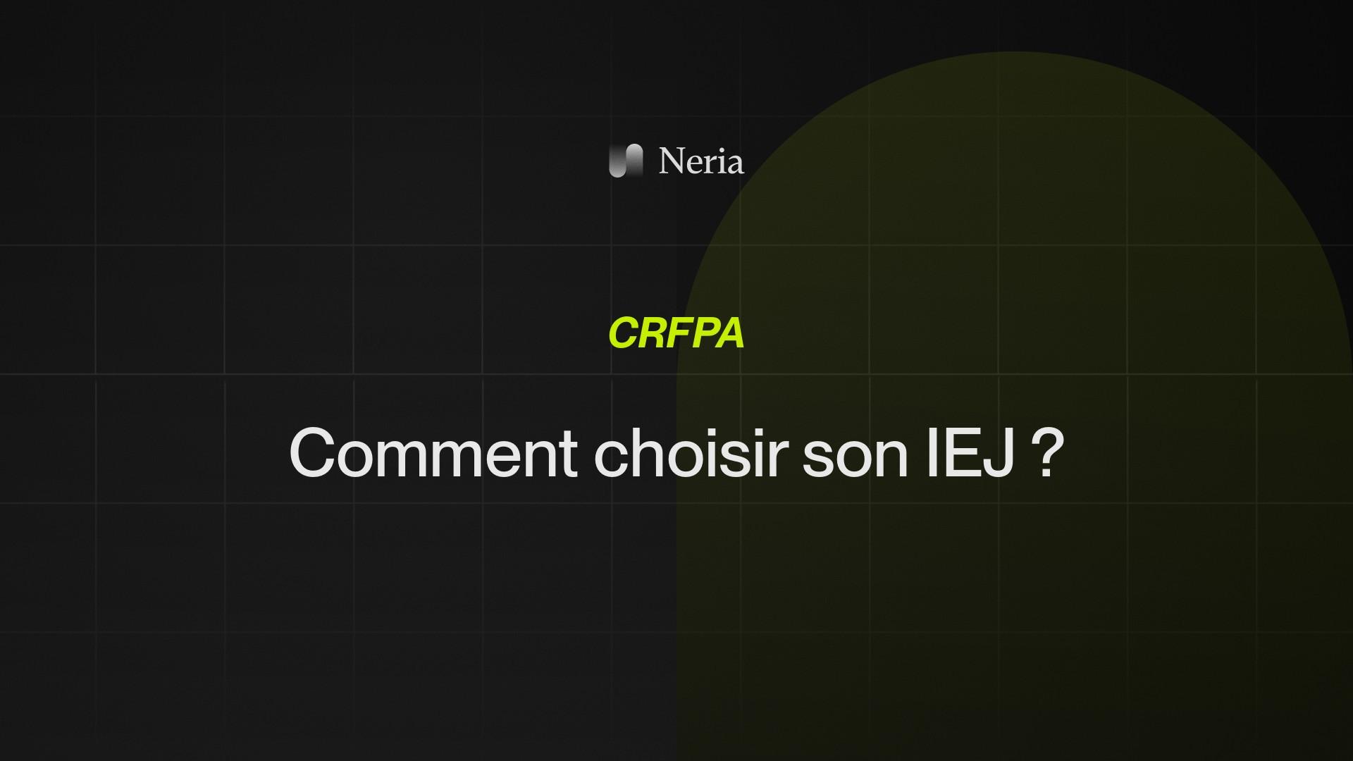 Comment choisir son IEJ pour le CRFPA ? Conseils pour faire le bon choix